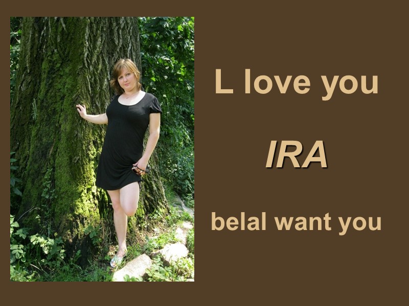 L love you  IRA  belal want you